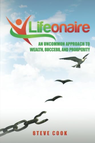 Lifeonaire: An Uncommon Approach to Wealth, Success, and Prosperity von Lifeonaire Promotions, LLC
