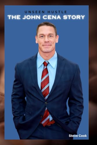UNSEEN HUSTLE: THE JOHN CENA STORY: FROM WRESTLING RINGS TO HOLLYWOOD DREAMS von Independently published