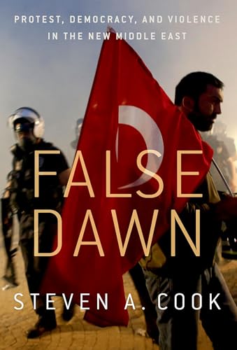 False Dawn: Protest, Democracy, and Violence in the New Middle East von Oxford University Press, USA