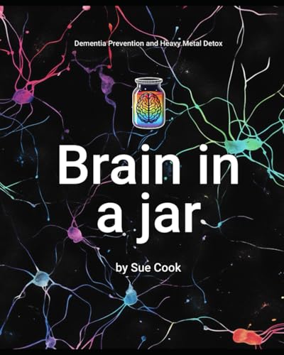 Brain in a jar: Heavy Metal Detox and Dementia Prevention: DEMENTIA PREVENTION AND HEAVY METAL DETOX von Independently published