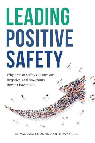 Leading Positive Safety: Why 86% of safety cultures are negative, and how yours doesn't have to be