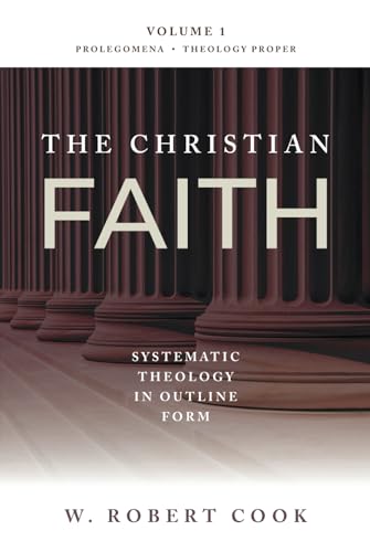 The Christian Faith Systematic Theology in Outline Form (Prolegomena Theology Proper, Band 1) von Lampion House Publishing, LLC