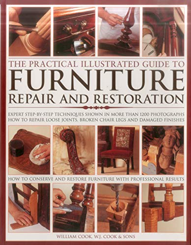 The Practical Illustrated Guide to Furniture Repair and Restoration: Expert Step-By-Step Techniques Shown in More Than 1200 Photographs; How to ... Restore Furniture with Professional Results