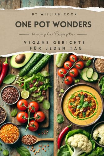 66 Vegane One-Pot Gerichte: Schnell, Einfach & Lecker – Das perfekte Kochbuch: für Anfänger, Berufstätige & alle, die zeitsparend vegan kochen wollen 66 Vegane One-Pot Gerichte: Schnell, Einfach & Lecker – Das perfekte Kochbuch: für Anfänger, Berufstätige & alle, die zeitsparend vegan kochen wollen