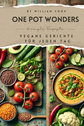 66 Vegane One-Pot Gerichte: Schnell, Einfach & Lecker – Das perfekte Kochbuch: für Anfänger, Berufstätige & alle, die zeitsparend vegan kochen wollen 66 Vegane One-Pot Gerichte: Schnell, Einfach & Lecker – Das perfekte Kochbuch: für Anfänger, Berufstätige & alle, die zeitsparend vegan kochen wollen