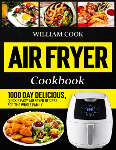 Air Fryer Cookbook: 1000 Day Delicious, Quick & Easy Air Fryer Recipes for the Whole Family (Air Fryer Cookbook With Pictures for Beginners and Pros 2023)