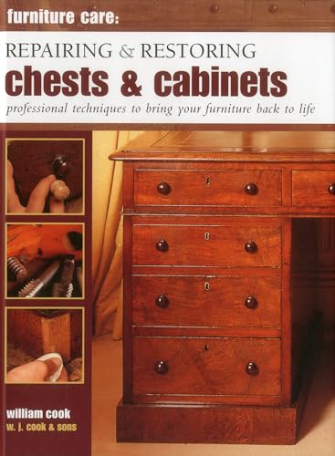 Furniture Care: Repairing and Restoring Chests & Cabinets: Professional Techniques to Bring Your Furniture Back to Life