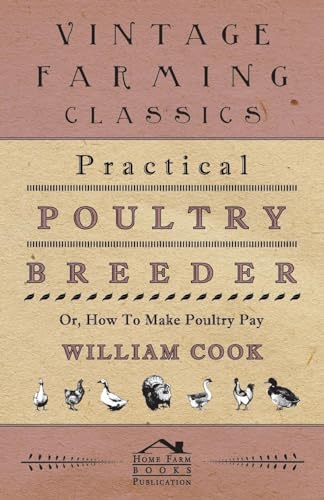Practical Poultry Breeder - Or, How To Make Poultry Pay von Herron Press
