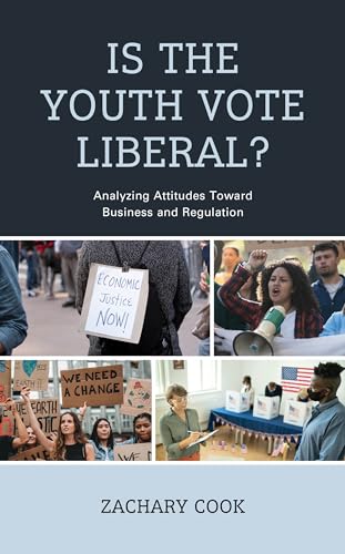 Is the Youth Vote Liberal?: Analyzing Attitudes Toward Business and Regulation von Lexington Books