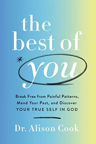 The Best of You: Break Free from Painful Patterns, Mend Your Past, and Discover Your True Self in God von Thomas Nelson