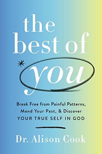 The Best of You: Break Free from Painful Patterns, Mend Your Past, and Discover Your True Self in God von Thomas Nelson