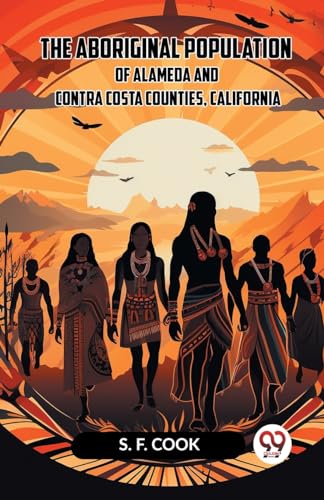 The Aboriginal Population Of Alameda And Contra Costa Counties, California von Double 9 Books