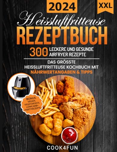 XXL Heissluftfritteuse Rezeptbuch: 300 leckere und gesunde Airfryer Rezepte | Das grösste Heissluftfritteuse Kochbuch mit Nährwertangaben & Tipps | ... Gesundes Kochen ohne Fett oder Öl! XXL Heissluftfritteuse Rezeptbuch: 300 leckere und gesunde Airfryer Rezepte | Das grösste Heissluftfritteuse Kochbuch mit Nährwertangaben & Tipps | ... Gesundes Kochen ohne Fett oder Öl!