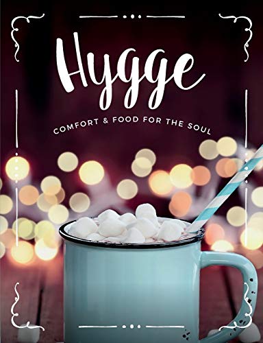 Hygge: Comfort & Food For The Soul: A cosy collection of comfort food, drinks & lifestyle recipes for you, your friends & family to enjoy von Bell & MacKenzie Publishing