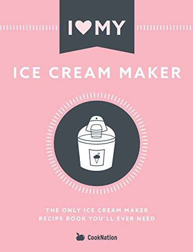 I Love My Ice Cream Maker: The only ice cream maker recipe book you'll ever need von Bell & MacKenzie Publishing
