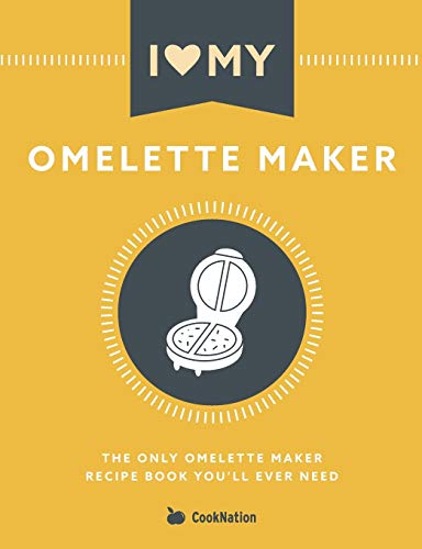 I Love My Omelette Maker: The Only Omelette Maker Recipe Book You'll Ever Need von Bell & MacKenzie Publishing