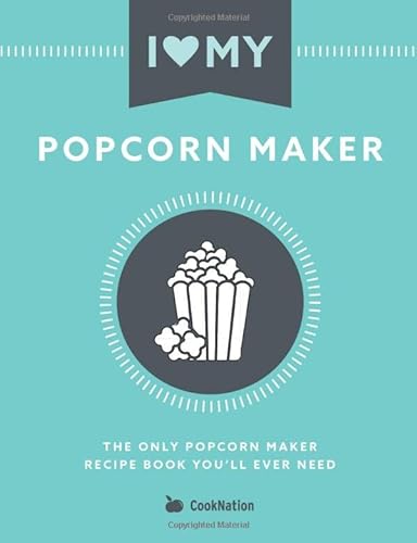 I Love My Popcorn Maker: The Only Popcorn Maker Recipe Book You'll Ever Need von Bell & Mackenzie Publishing Limited