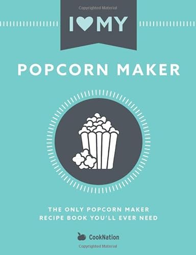 I Love My Popcorn Maker: The Only Popcorn Maker Recipe Book You'll Ever Need von Bell & Mackenzie Publishing Limited