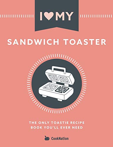 I Love My Sandwich Toaster: The only toastie recipe book you'll ever need von Bell & MacKenzie Publishing