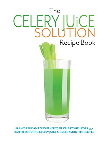 The Celery Juice Solution Recipe Book: Harness the amazing benefits of celery with over 75+ health boosting celery juice & green smoothie recipes The Celery Juice Solution Recipe Book: Harness the amazing benefits of celery with over 75+ health boosting celery juice & green smoothie recipes von Bell & MacKenzie Publishing
