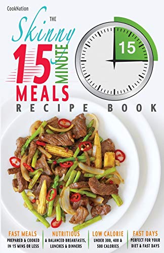 The Skinny 15 Minute Meals Recipe Book: Delicious, Nutritious, Super-Fast Low Calorie Meals in 15 Minutes Or Less. All Under 300, 400 & 500 Calories.: ... or Less. All Under 300, 400 & 500 Calories. von Bell & MacKenzie Publishing