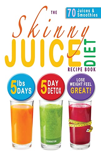 The Skinny Juice Diet Recipe Book: 5lbs, 5 Days. The Ultimate Kick-Start Diet and Detox Plan to Lose Weight & Feel Great! The Skinny Juice Diet Recipe Book: 5lbs, 5 Days. The Ultimate Kick-Start Diet and Detox Plan to Lose Weight & Feel Great! von Bell & MacKenzie Publishing