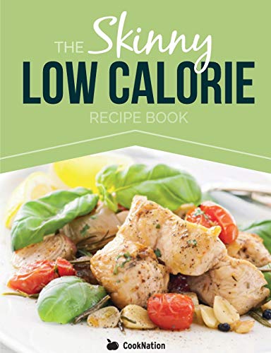 The Skinny Low Calorie Recipe Book: Great Tasting, Simple & Healthy Meals Under 300, 400 & 500 Calories. Perfect For Any Calorie Controlled Diet.