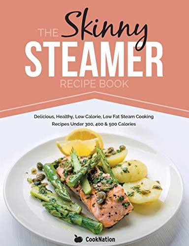 The Skinny Steamer Recipe Book: Delicious Healthy, Low Calorie, Low Fat Steam Cooking Recipes Under 300, 400 & 500 Calories The Skinny Steamer Recipe Book: Delicious Healthy, Low Calorie, Low Fat Steam Cooking Recipes Under 300, 400 & 500 Calories von Bell & MacKenzie Publishing
