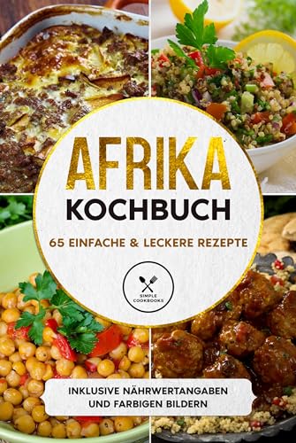 Afrika Kochbuch: 65 einfache & leckere Rezepte - Inklusive Nährwertangaben und farbigen Bildern Afrika Kochbuch: 65 einfache & leckere Rezepte - Inklusive Nährwertangaben und farbigen Bildern von edition JT