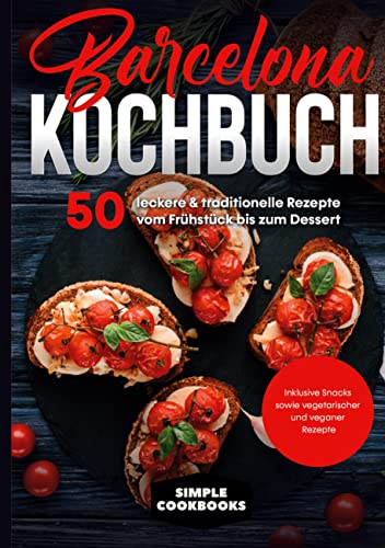 Barcelona Kochbuch: 50 leckere & traditionelle Rezepte vom Frühstück bis zum Dessert - Inklusive Snacks sowie vegetarischer und veganer Rezepte Barcelona Kochbuch: 50 leckere & traditionelle Rezepte vom Frühstück bis zum Dessert - Inklusive Snacks sowie vegetarischer und veganer Rezepte von Books on Demand GmbH