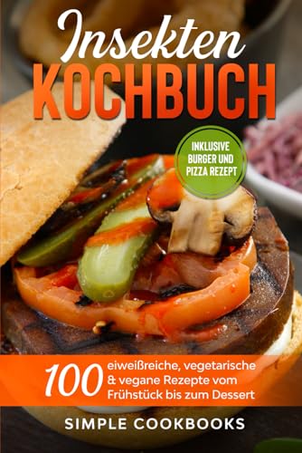 Insekten Kochbuch: 100 eiweißreiche, vegetarische & vegane Rezepte vom Frühstück bis zum Dessert Insekten Kochbuch: 100 eiweißreiche, vegetarische & vegane Rezepte vom Frühstück bis zum Dessert