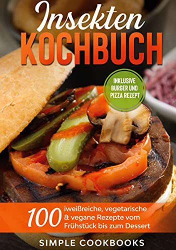 Insekten Kochbuch: 100 eiweißreiche, vegetarische & vegane Rezepte vom Frühstück bis zum Dessert Insekten Kochbuch: 100 eiweißreiche, vegetarische & vegane Rezepte vom Frühstück bis zum Dessert