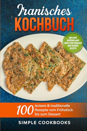 Iranisches Kochbuch: 100 leckere & traditionelle Rezepte vom Frühstück bis zum Dessert - Inklusive Wochenplaner sowie vegetarischer und veganer Rezepte Iranisches Kochbuch: 100 leckere & traditionelle Rezepte vom Frühstück bis zum Dessert - Inklusive Wochenplaner sowie vegetarischer und veganer Rezepte
