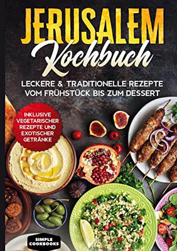 Jerusalem Kochbuch: Leckere & traditionelle Rezepte vom Frühstück bis zum Dessert - Inklusive vegetarischer Rezepte und exotischer Getränke Jerusalem Kochbuch: Leckere & traditionelle Rezepte vom Frühstück bis zum Dessert - Inklusive vegetarischer Rezepte und exotischer Getränke