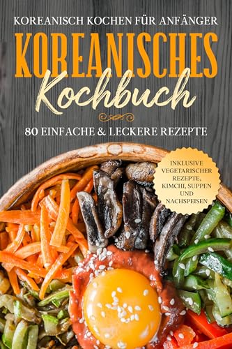 Koreanisch kochen für Anfänger: Koreanisches Kochbuch - 80 einfache & leckere Rezepte | Inklusive vegetarischer Rezepte, Kimchi, Suppen und Nachspeisen Koreanisch kochen für Anfänger: Koreanisches Kochbuch - 80 einfache & leckere Rezepte | Inklusive vegetarischer Rezepte, Kimchi, Suppen und Nachspeisen von edition JT