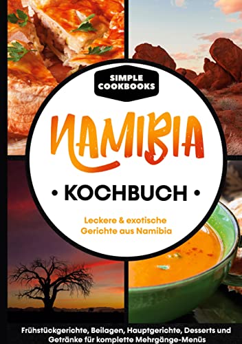 Namibia Kochbuch: Leckere & exotische Gerichte aus Namibia - Frühstücksgerichte, Beilagen, Hauptgerichte, Desserts und Getränke für komplette Mehrgänge-Menüs Namibia Kochbuch: Leckere & exotische Gerichte aus Namibia - Frühstücksgerichte, Beilagen, Hauptgerichte, Desserts und Getränke für komplette Mehrgänge-Menüs