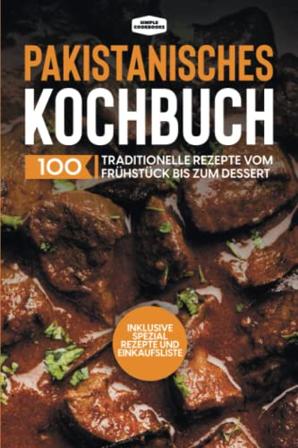 Pakistanisches Kochbuch: 100 traditionelle Rezepte vom Frühstück bis zum Dessert - Inklusive Spezial Rezepte und Einkaufsliste Pakistanisches Kochbuch: 100 traditionelle Rezepte vom Frühstück bis zum Dessert - Inklusive Spezial Rezepte und Einkaufsliste