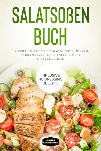 Salatsoßen Buch: 150 einfache & leckere Salat Rezepte mit Obst, Nudeln, Fisch, Fleisch, vegetarisch und vieles mehr - Inklusive 40 Dressing Rezepte Salatsoßen Buch: 150 einfache & leckere Salat Rezepte mit Obst, Nudeln, Fisch, Fleisch, vegetarisch und vieles mehr - Inklusive 40 Dressing Rezepte von edition JT