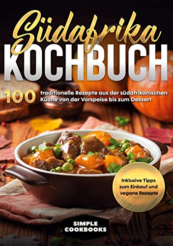 Südafrika Kochbuch: 100 traditionelle Rezepte aus der südafrikanischen Küche von der Vorspeise bis zum Dessert - Inklusive Tipps zum Einkauf und vegane Rezepte Südafrika Kochbuch: 100 traditionelle Rezepte aus der südafrikanischen Küche von der Vorspeise bis zum Dessert - Inklusive Tipps zum Einkauf und vegane Rezepte von Books on Demand GmbH