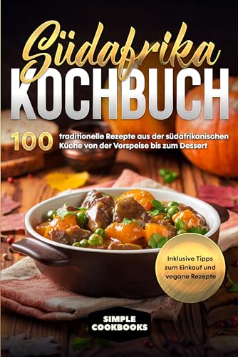Südafrika Kochbuch: 100 traditionelle Rezepte aus der südafrikanischen Küche von der Vorspeise bis zum Dessert - Inklusive Tipps zum Einkauf und vegane Rezepte Südafrika Kochbuch: 100 traditionelle Rezepte aus der südafrikanischen Küche von der Vorspeise bis zum Dessert - Inklusive Tipps zum Einkauf und vegane Rezepte
