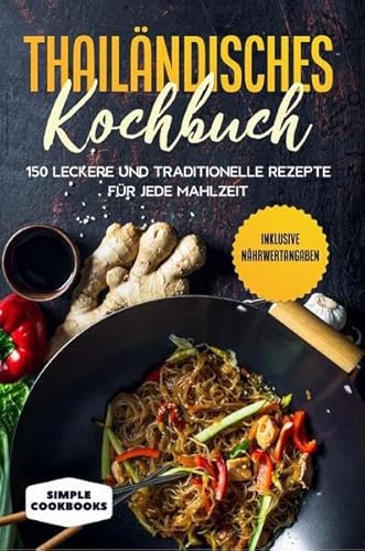 Thailändisches Kochbuch: 150 leckere und traditionelle Rezepte für jede Mahlzeit - Inklusive Nährwertangaben Thailändisches Kochbuch: 150 leckere und traditionelle Rezepte für jede Mahlzeit - Inklusive Nährwertangaben von edition JT