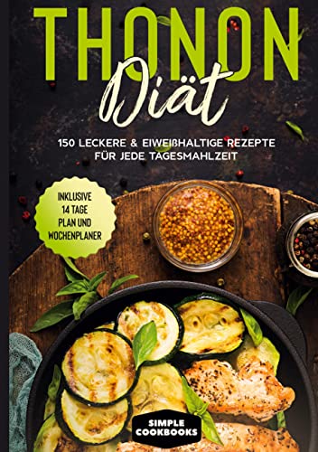 Thonon Diät: 150 leckere & eiweißhaltige Rezepte für jede Tagesmahlzeit - Inklusive 7 Tage Plan und Wochenplaner von Books on Demand GmbH