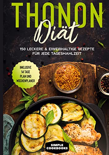 Thonon Diät: 150 leckere & eiweißhaltige Rezepte für jede Tagesmahlzeit - Inklusive 7 Tage Plan und Wochenplaner Thonon Diät: 150 leckere & eiweißhaltige Rezepte für jede Tagesmahlzeit - Inklusive 7 Tage Plan und Wochenplaner
