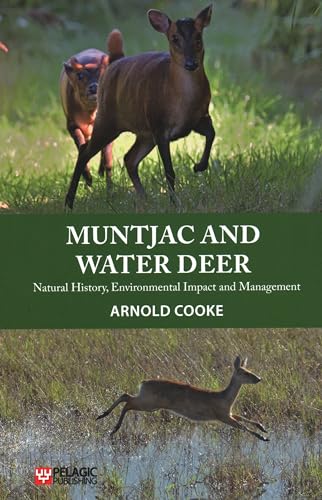 Muntjac and Water Deer: Natural History, Environmental Impact and Management (Pelagic Monographs)