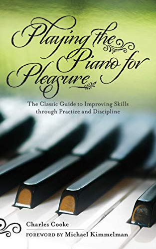 Playing the Piano for Pleasure: The Classic Guide to Improving Skills through Practice and Discipline von Skyhorse