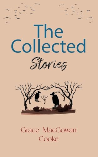 The Collected Stories of Grace MacGowan Cooke von JollyJoy Books