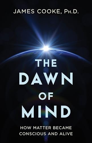 The Dawn of Mind: How Matter Became Conscious and Alive von Prometheus Books