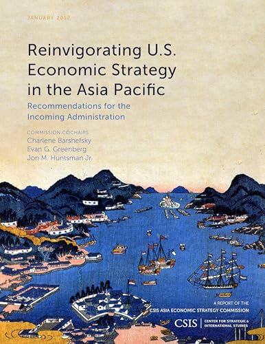 Reinvigorating U.S. Economic Strategy in the Asia Pacific: Recommendations for the Incoming Administration (Csis Reports)