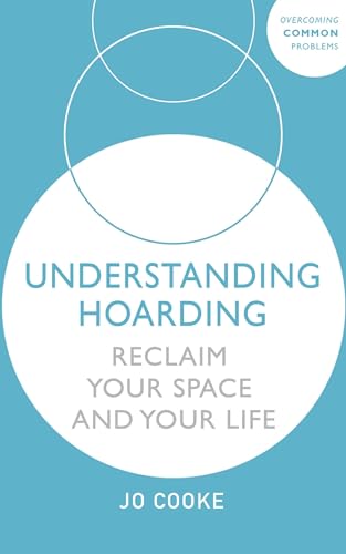 Understanding Hoarding: Reclaim your space and your life (Overcoming Common Problems) von Sheldon Press