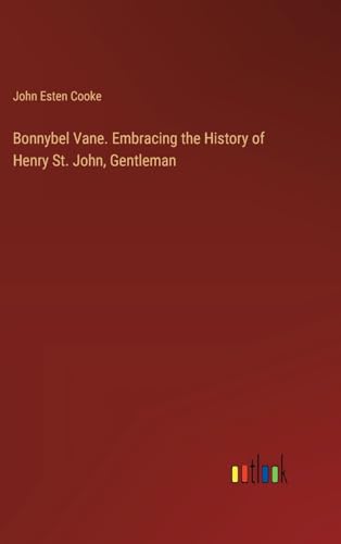 Bonnybel Vane. Embracing the History of Henry St. John, Gentleman von Outlook Verlag